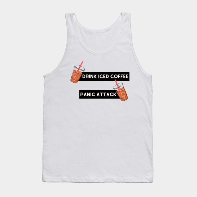 drink iced coffee panic attack Tank Top by Tees by broke